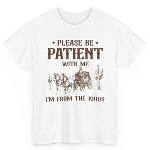 Please Be Patient Im From The 1900s Tee, Funny Unisex Shirt, Retro Graphic Tee